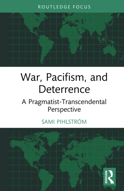 War, Pacifism, and Deterrence: A Pragmatist-Transcendental Perspective