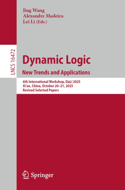 Dynamic Logic. New Trends and Applications: 6th International Workshop, DaLi 2025, Xi'an, China, October 20–21, 2025, Revised Selected Papers