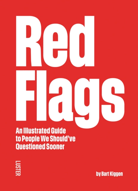 Red Flags: An Illustrated Guide to People We Should've Questioned Sooner