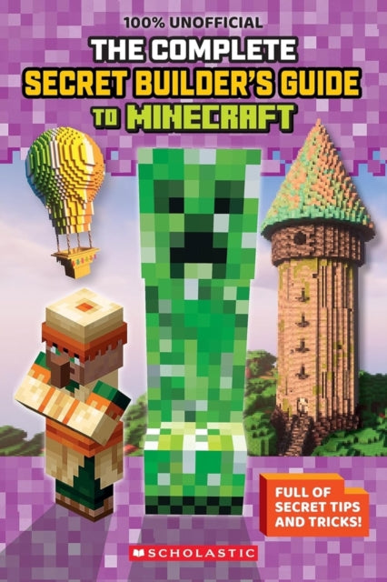 100% Unofficial: The Ultimate Secret Builder's Guide to Minecraft