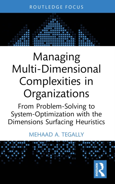 Managing Multi-Dimensional Complexities in Organizations: From Problem-Solving to System-Optimization with the Dimensions Surfacing Heuristics