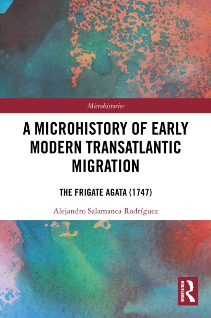 A Microhistory of Early Modern Transatlantic Migration: The Frigate Agata (1747)