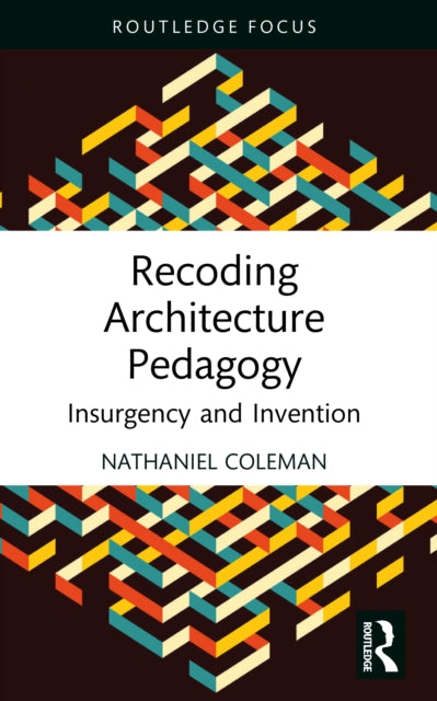 Recoding Architecture Pedagogy: Insurgency and Invention