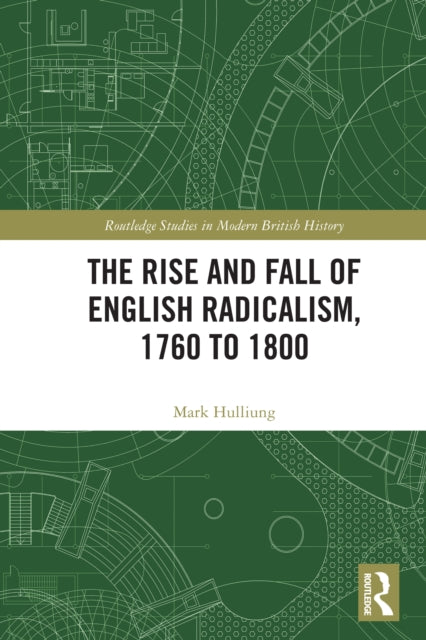 The Rise and Fall of English Radicalism, 1760 to 1800