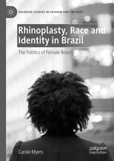 Rhinoplasty, Race and Identity in Brazil: The Politics of Female Beauty