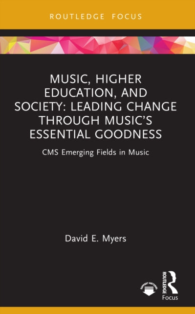 Music, Higher Education, and Society: Leading Change through Music’s Essential Goodness