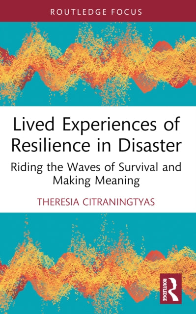 Lived Experiences of Resilience in Disaster: Riding the Waves of Survival and Making Meaning