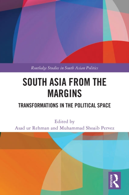 South Asia from the Margins: Transformations in the Political Space