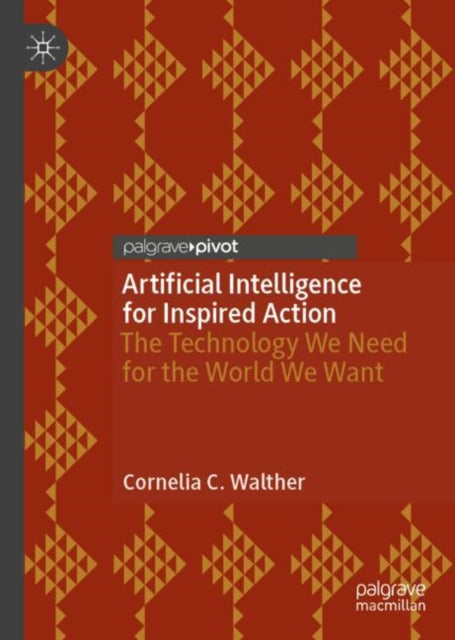 Artificial Intelligence for Inspired Action: The Technology We Need for the World We Want