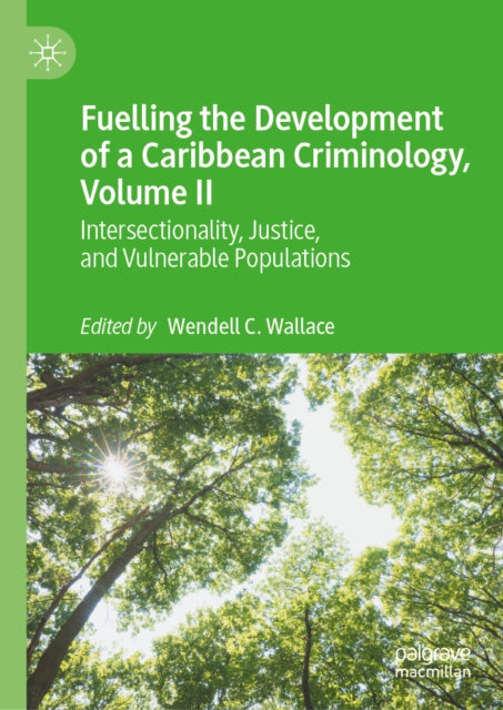 Fuelling the Development of a Caribbean Criminology, Volume II: Intersectionality, Justice, and Vulnerable Populations