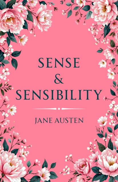 Sense & Sensibility: A Classic Novel of Love, Reason and Emotion