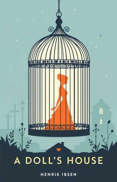 A Doll's House: A Classic Play of Freedom, Identity and Courage