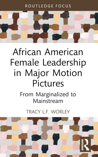 African American Female Leadership in Major Motion Pictures: From Marginalized to Mainstream
