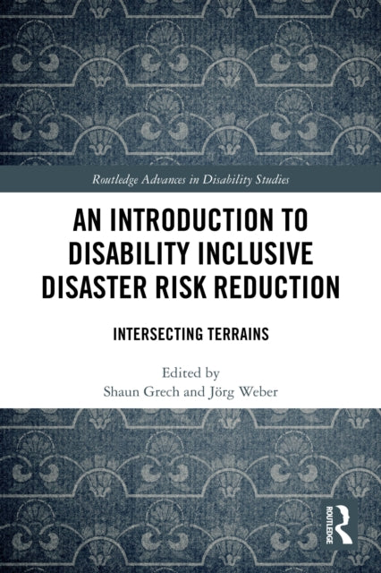An Introduction to Disability Inclusive Disaster Risk Reduction: Intersecting Terrains