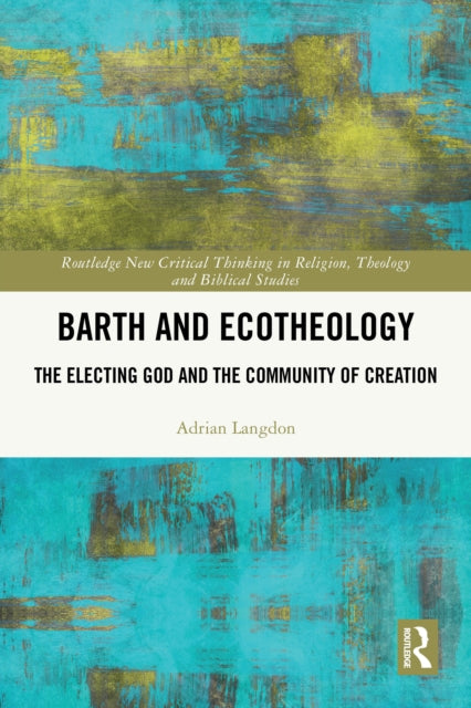 Barth and Ecotheology: The Electing God and the Community of Creation