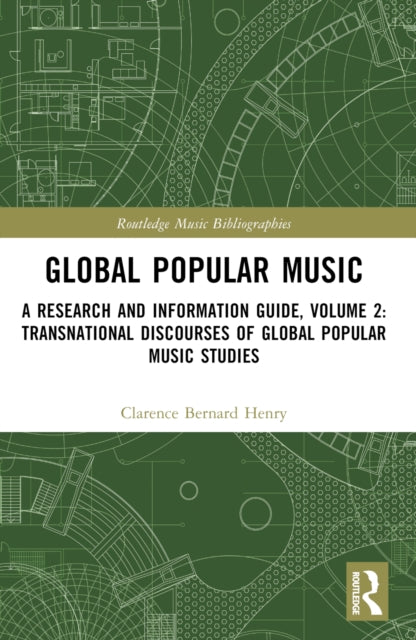 Global Popular Music: A Research and Information Guide, Volume 2: Transnational Discourses of Global Popular Music Studies
