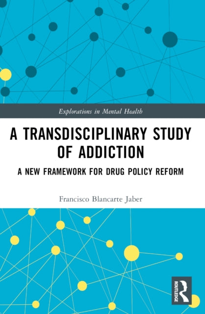 A Transdisciplinary Study of Addiction: A New Framework for Drug Policy Reform