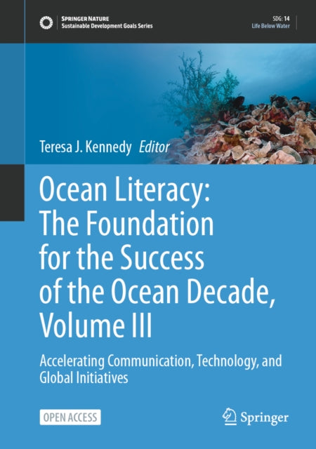 Ocean Literacy: The Foundation for the Success of the Ocean Decade, Volume III: Accelerating Communication, Technology, and Global Initiatives