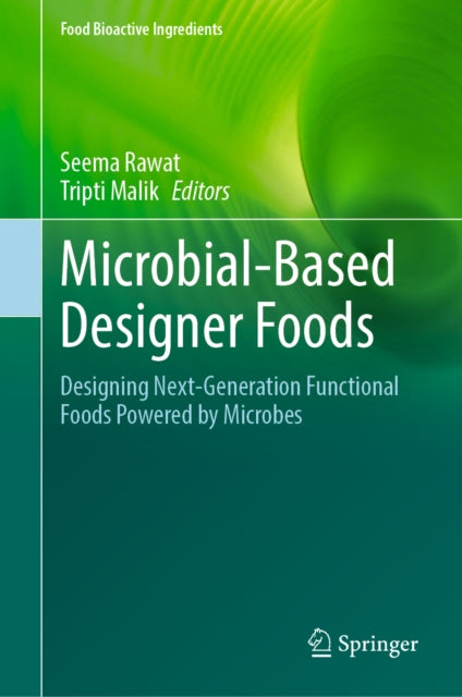 Microbial-Based Designer Foods: Designing Next-Generation Functional Foods Powered by Microbes