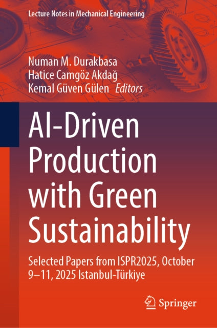 AI-Driven Production with Green Sustainability: Selected Papers from ISPR2025, October 9-11, 2025 Istanbul-Turkiye