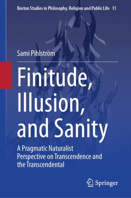 Finitude, Illusion, and Sanity: A Pragmatic Naturalist Perspective on Transcendence and the Transcendental