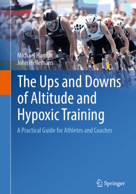 The Ups and Downs of Altitude and Hypoxic Training: A Practical Guide for Athletes and Coaches