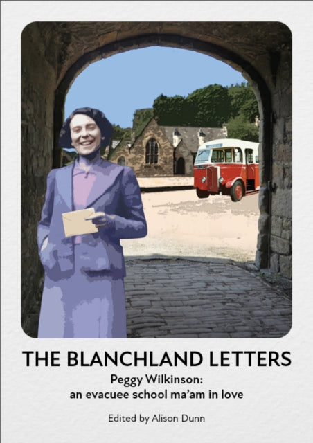 The Blanchland Letters: The wartime story of Peggy Wilkinson