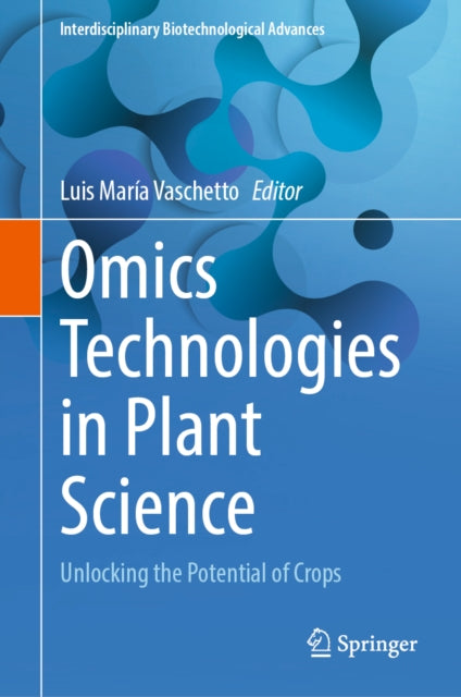 Omics Technologies in Plant Science: Unlocking the Potential of Crops