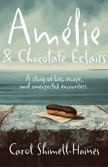 Amelie and Chocolate Eclairs: A story of loss, escape, and unexpected encounters