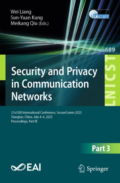 Security and Privacy in Communication Networks: 21st EAI International Conference, SecureComm 2025, Xiangtan, China, July 4–6, 2025, Proceedings, Part III