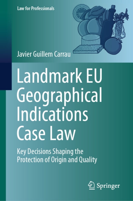 Landmark EU Geographical Indications Case Law: Key Decisions Shaping the Protection of Origin and Quality
