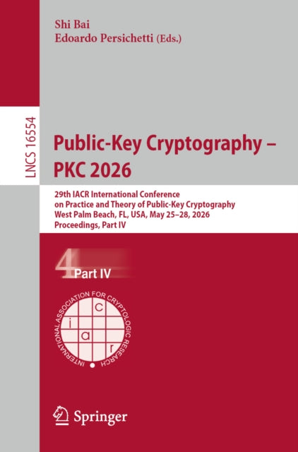 Public-Key Cryptography – PKC 2026: 29th IACR International Conference on Practice and Theory of Public-Key Cryptography, West Palm Beach, FL, USA, May 25–28, 2026, Proceedings, Part IV