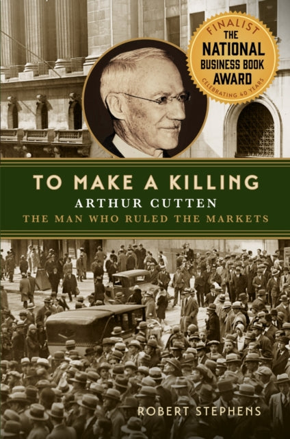 To Make a Killing: Arthur Cutten, the Man Who Ruled the Markets
