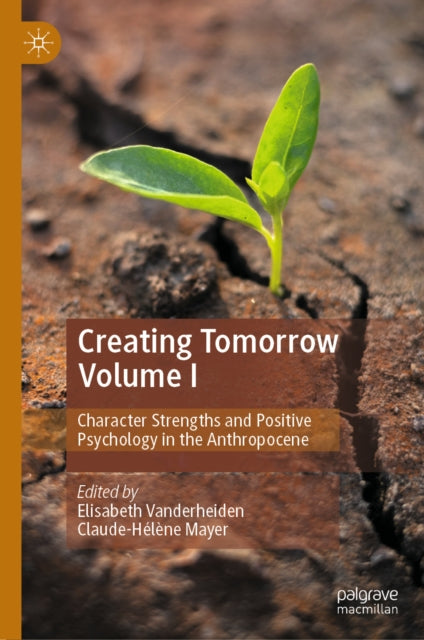 Creating Tomorrow Volume I: Character Strengths and Positive Psychology in the Anthropocene