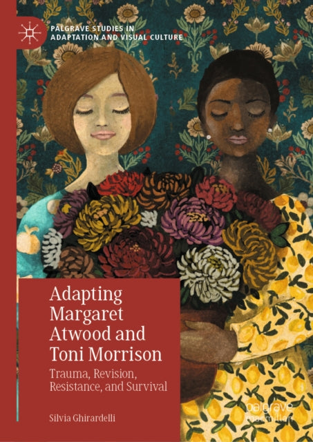 Adapting Margaret Atwood and Toni Morrison: Trauma, Revision, Resistance, and Survival