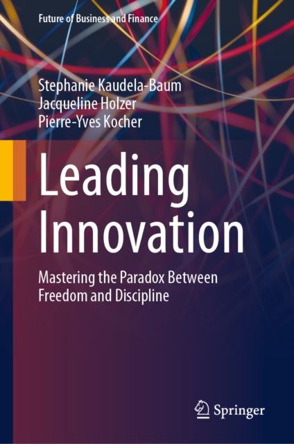 Leading Innovation: Mastering the Paradox Between Freedom and Discipline
