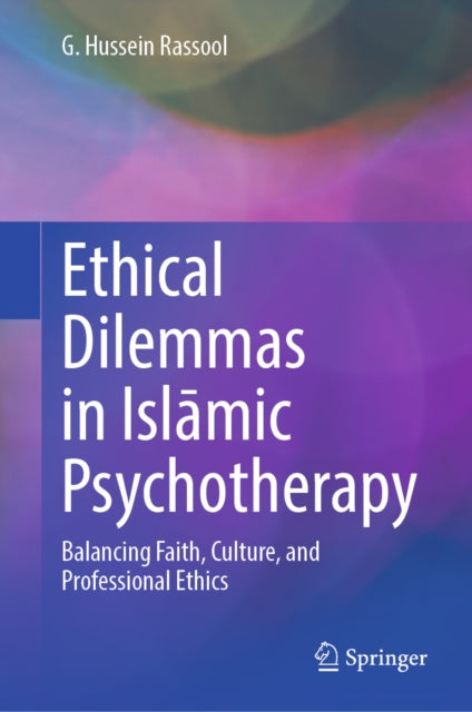 Ethical Dilemmas in Islamic Psychotherapy: Balancing Faith, Culture, and Professional Ethics
