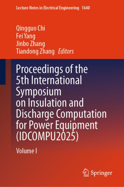 Proceedings of the 5th International Symposium on Insulation and Discharge Computation for Power Equipment (IDCOMPU2025): Volume I