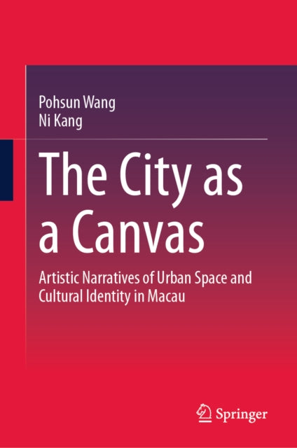 The City as a Canvas: Artistic Narratives of Urban Space and Cultural Identity in Macau