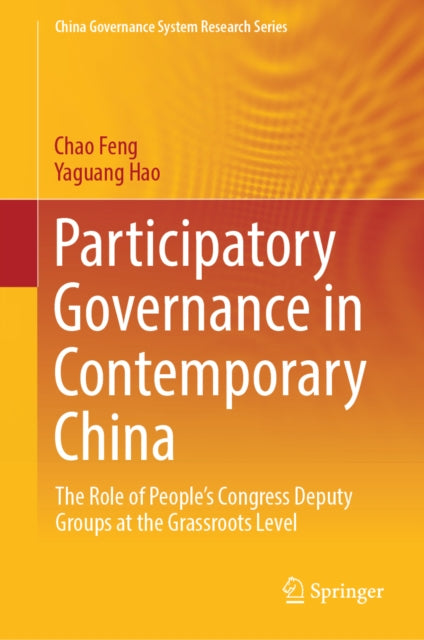 Participatory Governance in Contemporary China: The Role of People's Congress Deputy Groups at the Grassroots Level