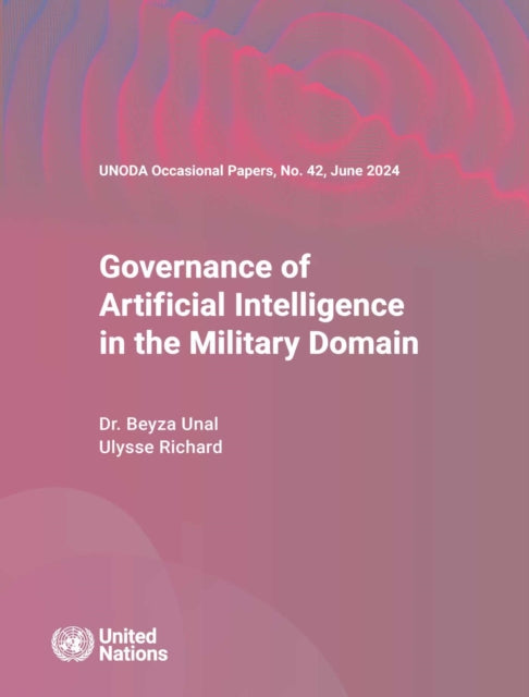 UNODA Occasional Papers No. 42: Governance of Artificial Intelligence in the Military Domain