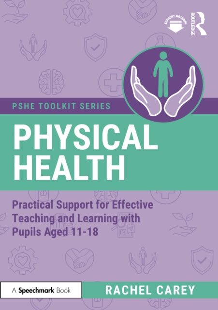 Physical Health: Practical Support for Effective Teaching and Learning with pupils aged 11 – 18