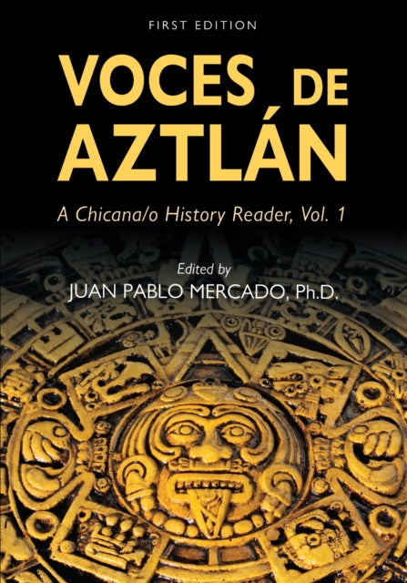 Voces De Aztlan: A Chicana/o History Reader, Vol. 1