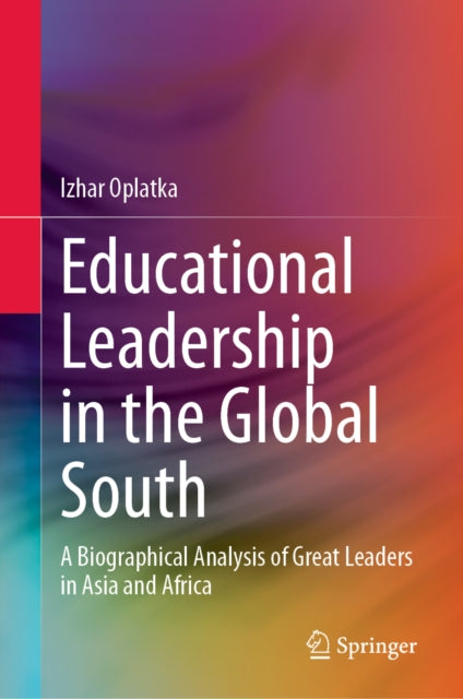 Educational Leadership in the Global South: A Biographical Analysis of Great Leaders in Asia and Africa