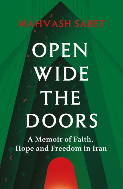 Open Wide the Doors: A Memoir of Faith, Hope and Freedom in Iran