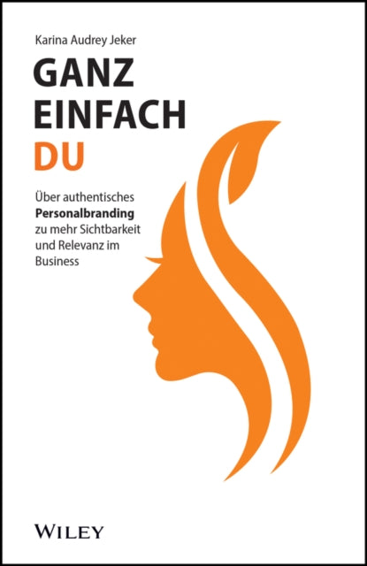 Ganz einfach du: Uber authentisches Personalbranding zu mehr Sichtbarkeit und Relevanz im Business
