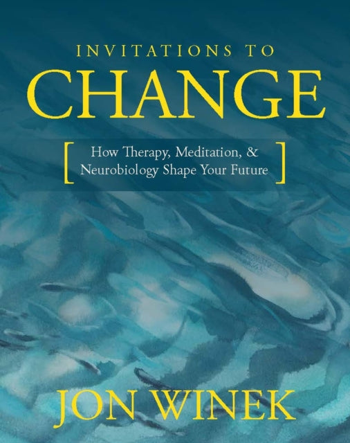 Invitations to Change: How Therapy, Meditation, and Neurobiology Shape Your Future