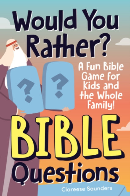 Would You Rather? Bible Questions: A Fun Bible Game for Kids and the Whole Family