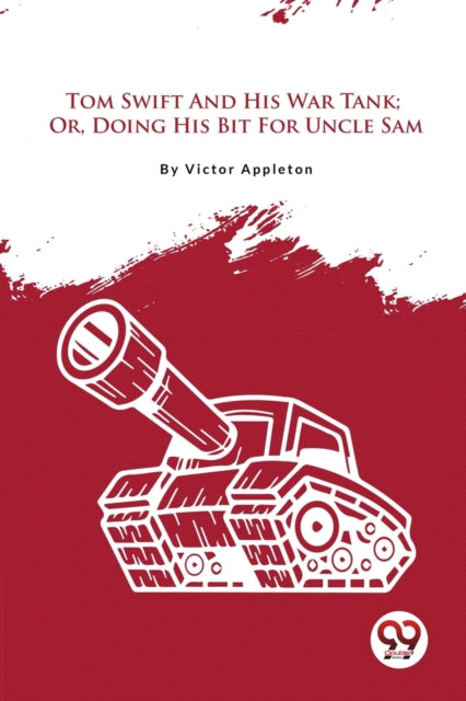 Tom Swift and His War Tank: Or, Doing His Bit for Uncle Sam
