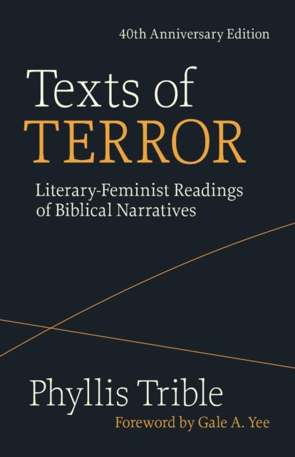 Texts of Terror (40th Anniversary Edition): Literary-Feminist Readings of Biblical Narratives
